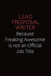 Lead Proposal Writer Because Freaking Awesome Is Not An Official job Title