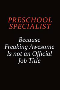 Preschool Specialist Because Freaking Awesome Is Not An Official Job Title