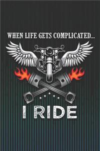 When Life Gets Complicated...I Ride