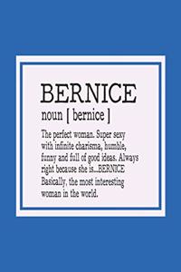 Bernice Noun [ Bernice ] the Perfect Woman Super Sexy with Infinite Charisma, Funny and Full of Good Ideas. Always Right Because She Is... Bernice