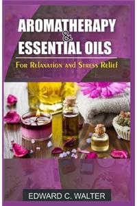 Aromatherapy and Essential Oils for Relaxation and Stress Relief