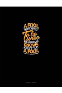 A Fool Thinks Himself to Be Wise, But a Wise Man Knows Himself to Be a Fool