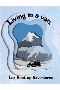 Living in a Van. Log Book of Adventures.