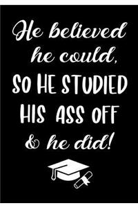 He Believed He Could so He Studied His Ass Off & He Did