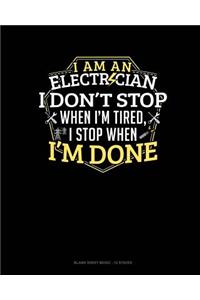 I Am An Electrician I Dont Stop When I'm Tired I Stop When I'm Done