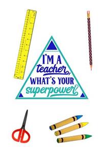 I'm A Teacher, What's Your Superpower?
