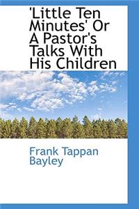 Little Ten Minutes' or a Pastor's Talks with His Children