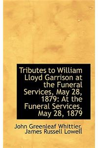 Tributes to William Lloyd Garrison at the Funeral Services, May 28, 1879