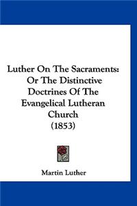 Luther On The Sacraments