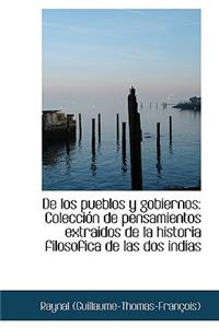 de Los Pueblos y Gobiernos: Colecci N de Pensamientos Extraidos de La Historia Filosofica de Las DOS