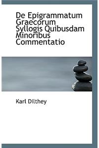 de Epigrammatum Graecorum Syllogis Quibusdam Minoribus Commentatio