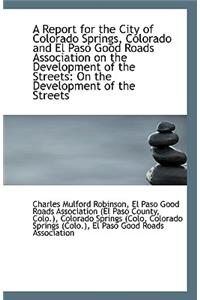 A Report for the City of Colorado Springs, Colorado and El Paso Good Roads Association on the Develo