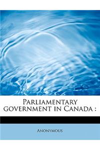 Parliamentary Government in Canada