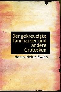 Der Gekreuzigte Tannhauser Und Andere Grotesken