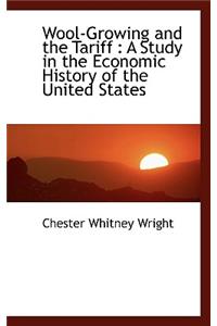 Wool-Growing and the Tariff: A Study in the Economic History of the United States