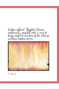 Custom Officers' English-Chinese Vademecum, Compiled with a View to Being Useful to Members of the C