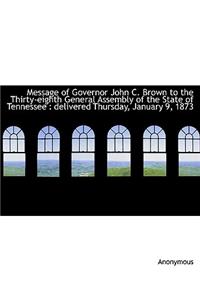 Message of Governor John C. Brown to the Thirty-Eighth General Assembly of the State of Tennessee