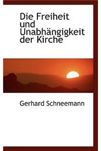 Die Freiheit Und Unabh Ngigkeit Der Kirche