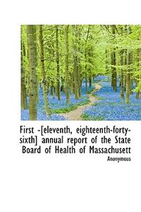 First -[Eleventh, Eighteenth-Forty-Sixth] Annual Report of the State Board of Health of Massachusett