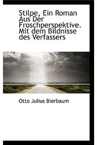 Stilpe, Ein Roman Aus Der Froschperspektive. Mit Dem Bildnisse Des Verfassers