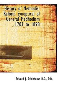History of Methodist Reform Synoptical of General Medhodism 1703 to 1898