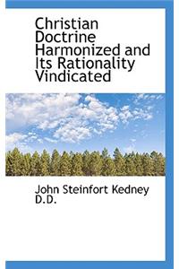 Christian Doctrine Harmonized and Its Rationality Vindicated