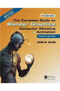 The Complete Guide to Blender Graphics: Computer Modeling & Animation, Fourth Edition