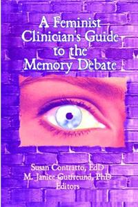 Feminist Clinician's Guide to the Memory Debate