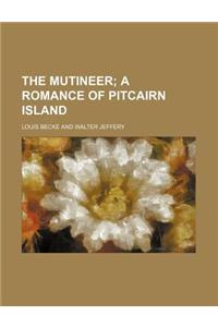 The Mutineer; A Romance of Pitcairn Island