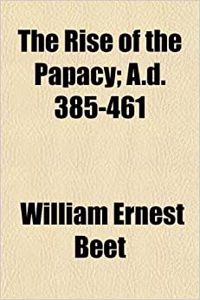 The Rise of the Papacy; A.D. 385-461