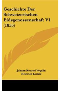 Geschichte Der Schweizerischen Eidsgenossenschaft V1 (1855)
