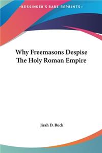 Why Freemasons Despise The Holy Roman Empire