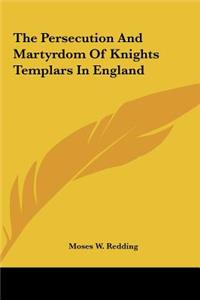 Persecution And Martyrdom Of Knights Templars In England