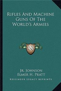 Rifles and Machine Guns of the World's Armies