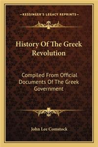 History Of The Greek Revolution: Compiled From Official Documents Of The Greek Government