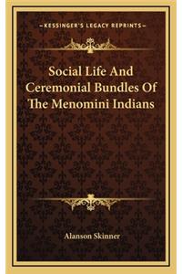 Social Life and Ceremonial Bundles of the Menomini Indians