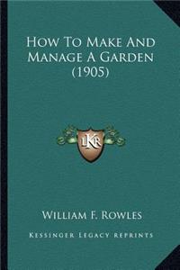 How to Make and Manage a Garden (1905)
