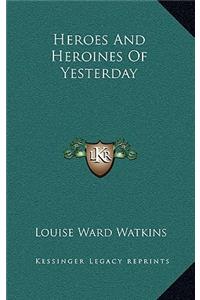 Heroes And Heroines Of Yesterday