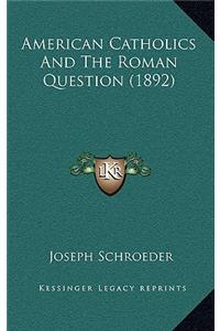 American Catholics And The Roman Question (1892)