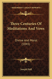 Three Centuries Of Meditations And Vows