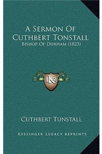A Sermon Of Cuthbert Tonstall