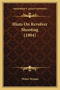 Hints on Revolver Shooting (1904)