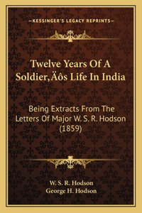 Twelve Years Of A Soldier's Life In India