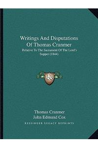 Writings And Disputations Of Thomas Cranmer