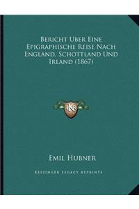 Bericht Uber Eine Epigraphische Reise Nach England, Schottland Und Irland (1867)