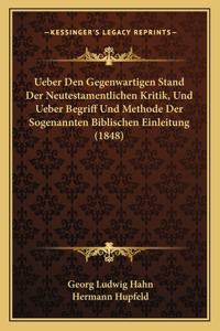 Ueber Den Gegenwartigen Stand Der Neutestamentlichen Kritik, Und Ueber Begriff Und Methode Der Sogenannten Biblischen Einleitung (1848)