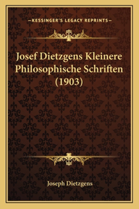 Josef Dietzgens Kleinere Philosophische Schriften (1903)