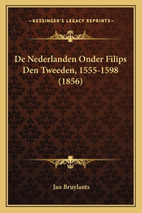 De Nederlanden Onder Filips Den Tweeden, 1555-1598 (1856)