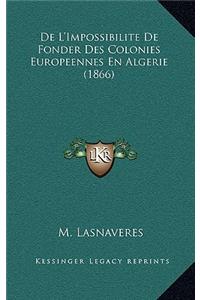De L'Impossibilite De Fonder Des Colonies Europeennes En Algerie (1866)