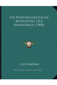 Die Wirthschaftliche Bedeutung Der Kanalfrage (1900)